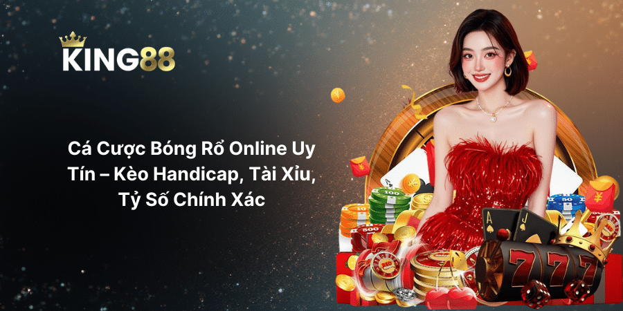 Cá Cược Bóng Rổ Online Uy Tín – Kèo Handicap, Tài Xỉu, Tỷ Số Chính Xác